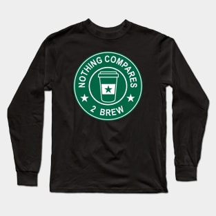 Nothing Compares 2 Brew - Coffee Long Sleeve T-Shirt